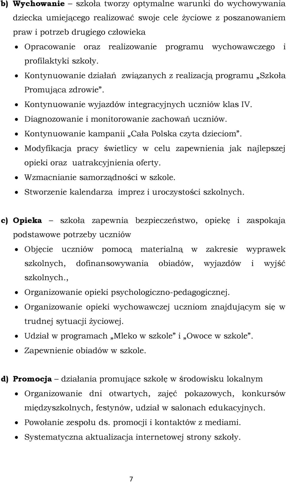 Diagnozowanie i monitorowanie zachowań uczniów. Kontynuowanie kampanii Cała Polska czyta dzieciom. Modyfikacja pracy świetlicy w celu zapewnienia jak najlepszej opieki oraz uatrakcyjnienia oferty.