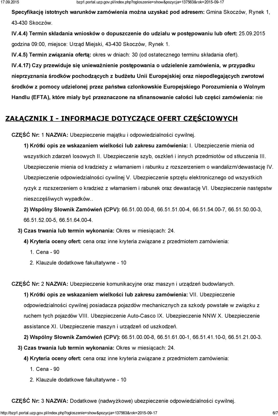 430 Skoczów, Rynek 1. IV.4.5) Termin związania ofertą: okres w dniach: 30 (od ostatecznego terminu składania ofert). IV.4.17) Czy przewiduje się unieważnienie postępowania o udzielenie zamówienia, w