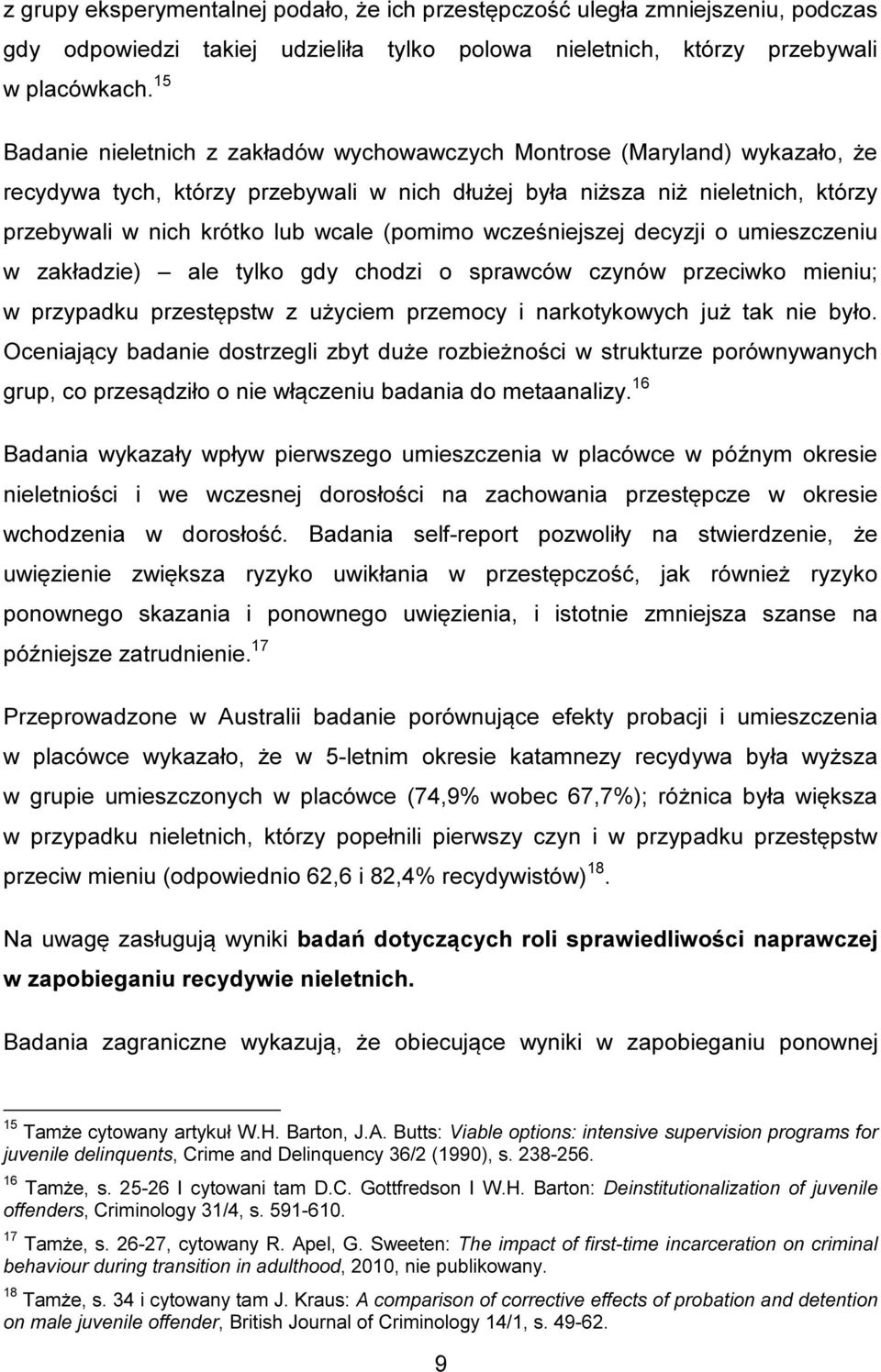 (pomimo wcześniejszej decyzji o umieszczeniu w zakładzie) ale tylko gdy chodzi o sprawców czynów przeciwko mieniu; w przypadku przestępstw z użyciem przemocy i narkotykowych już tak nie było.