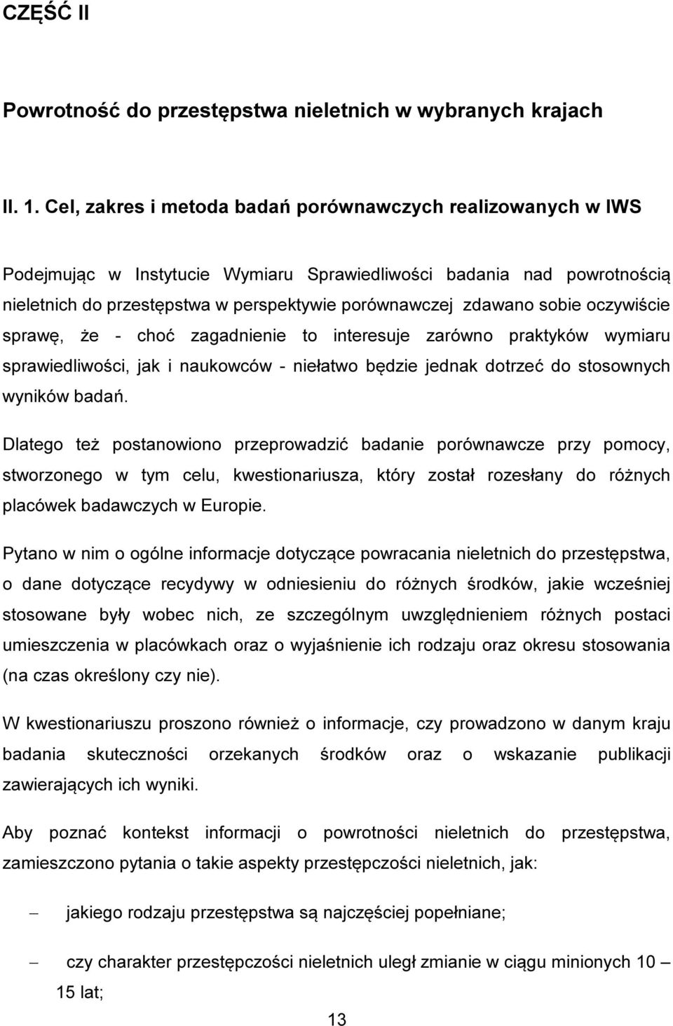 sobie oczywiście sprawę, że - choć zagadnienie to interesuje zarówno praktyków wymiaru sprawiedliwości, jak i naukowców - niełatwo będzie jednak dotrzeć do stosownych wyników badań.