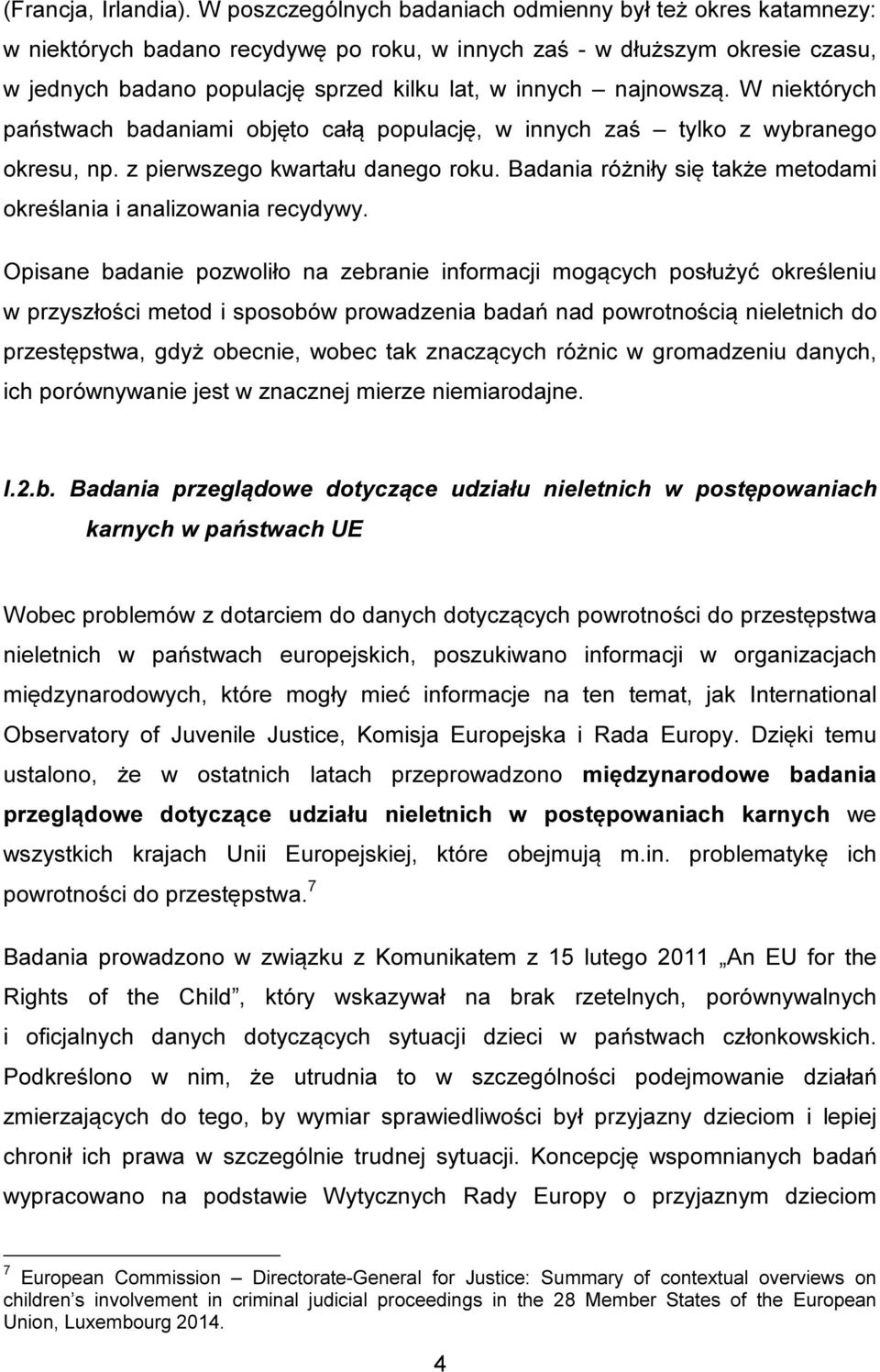 najnowszą. W niektórych państwach badaniami objęto całą populację, w innych zaś tylko z wybranego okresu, np. z pierwszego kwartału danego roku.