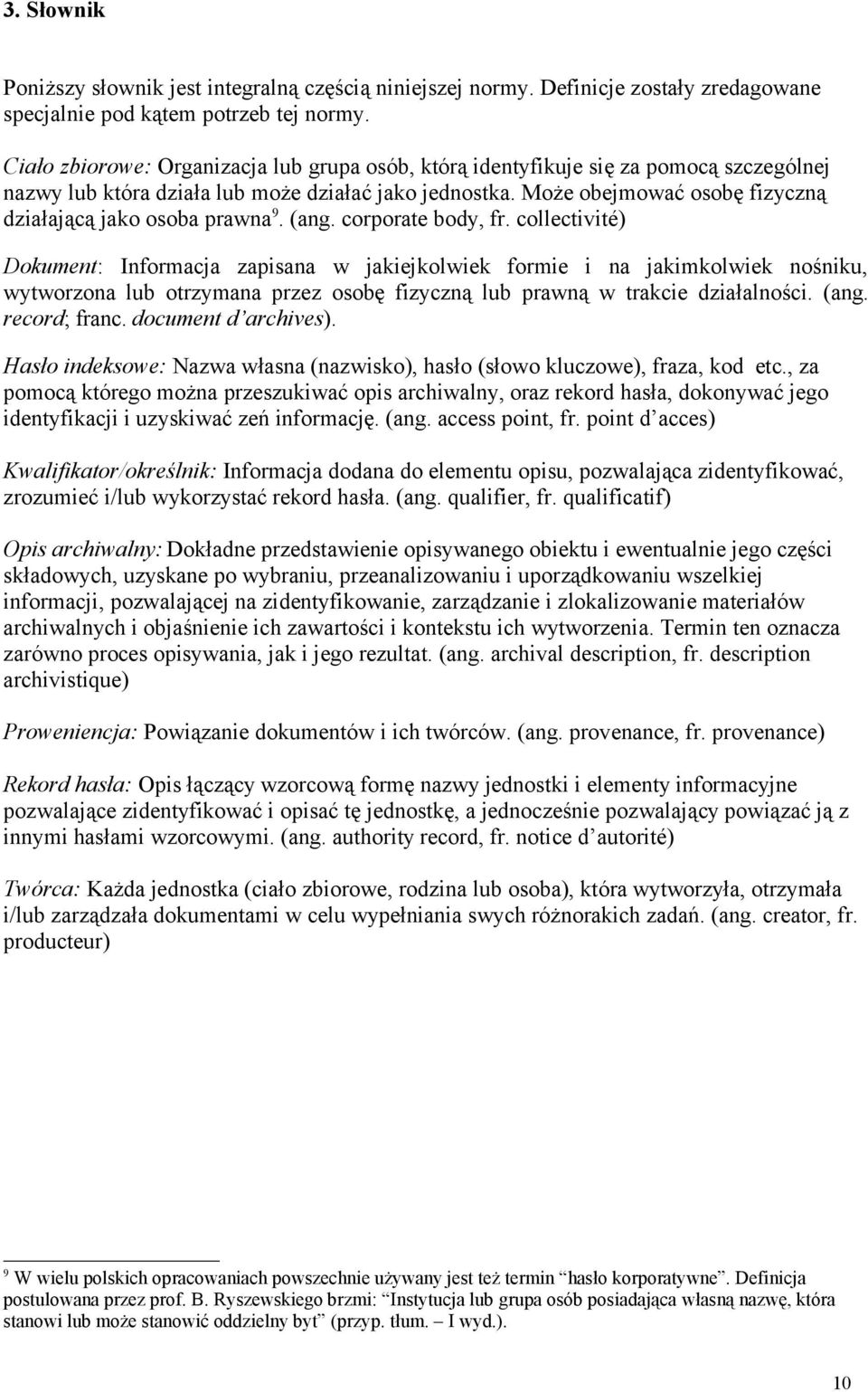 Może obejmować osobę fizyczną działającą jako osoba prawna 9. (ang. corporate body, fr.