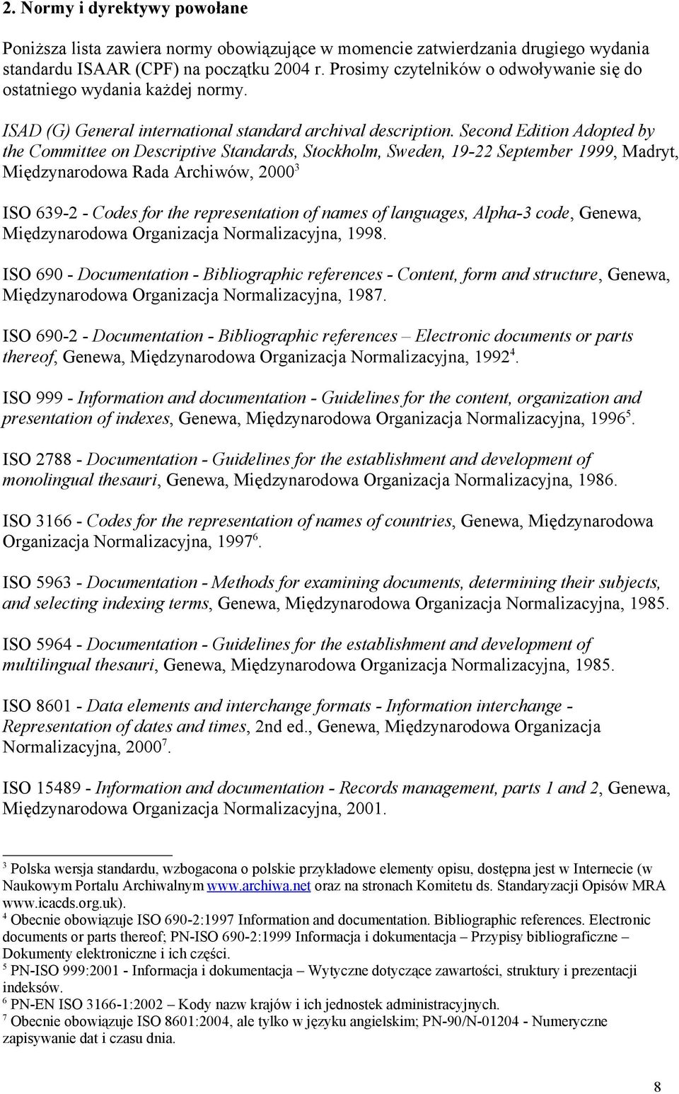 Second Edition Adopted by the Committee on Descriptive Standards, Stockholm, Sweden, 19-22 September 1999, Madryt, Międzynarodowa Rada Archiwów, 2000 3 ISO 639-2 - Codes for the representation of