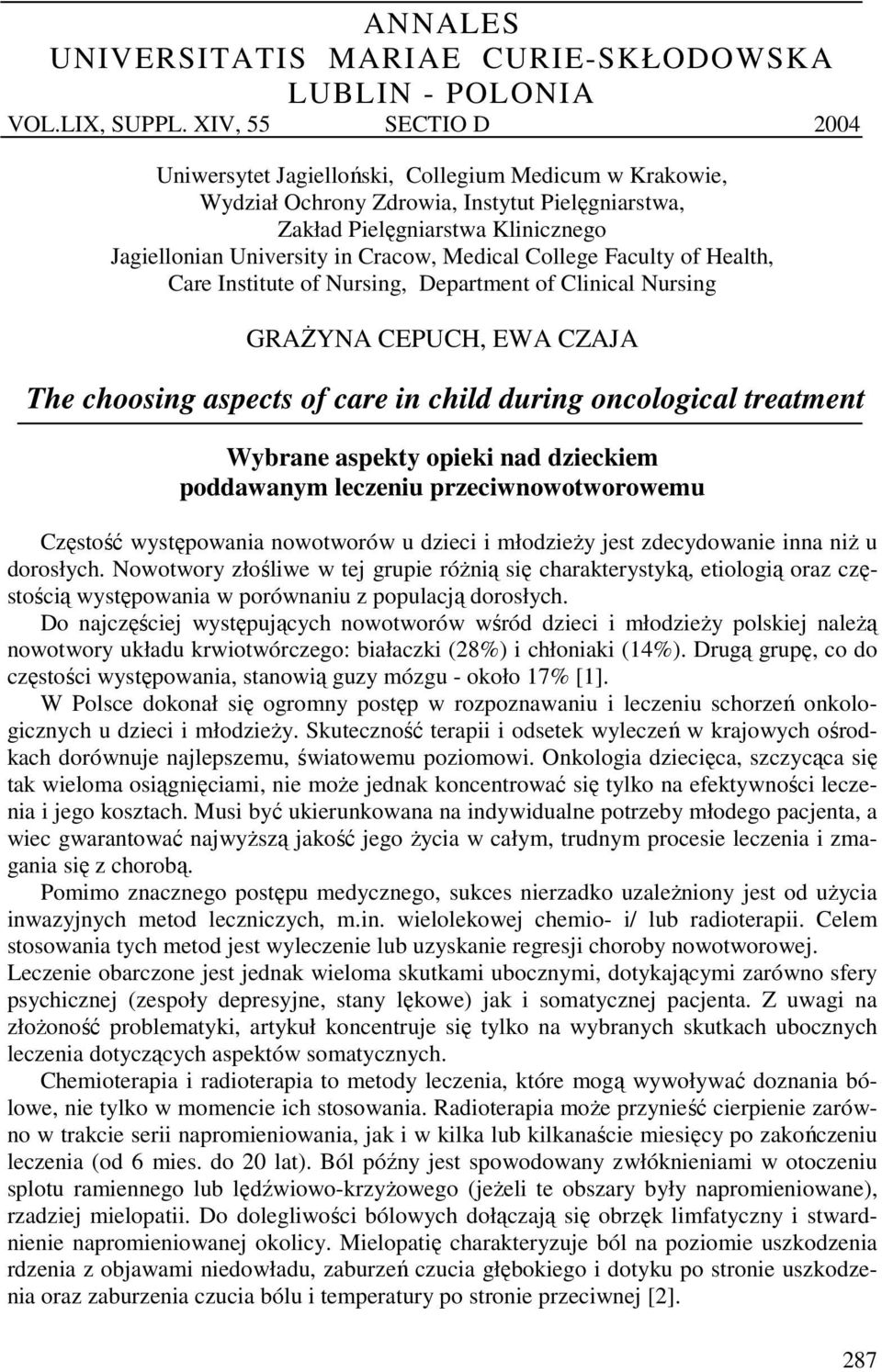 Medical College Faculty of Health, Care Institute of Nursing, Department of Clinical Nursing GRAŻYNA CEPUCH, EWA CZAJA The choosing aspects of care in child during oncological treatment Wybrane