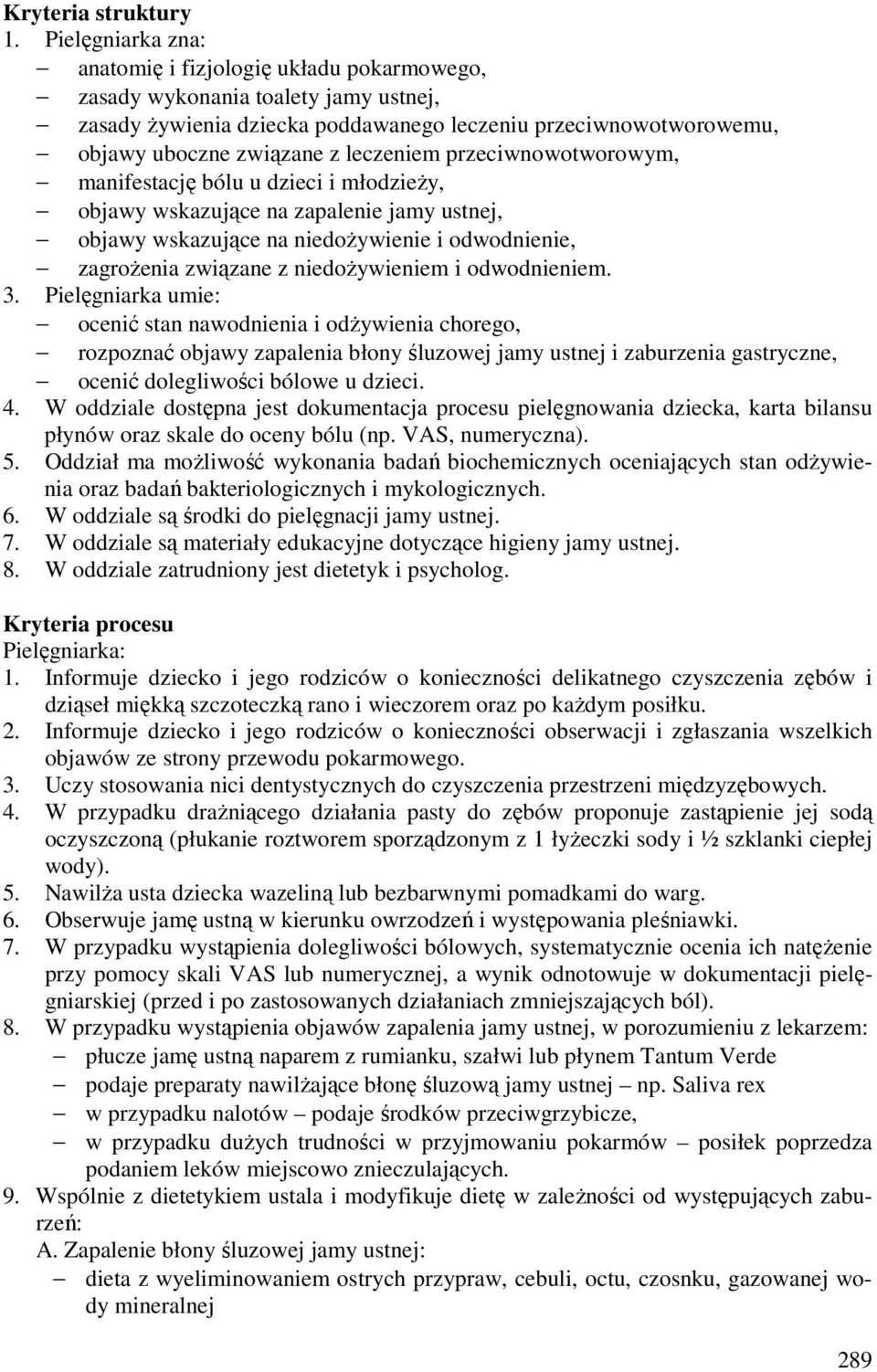 leczeniem przeciwnowotworowym, manifestację bólu u dzieci i młodzieży, objawy wskazujące na zapalenie jamy ustnej, objawy wskazujące na niedożywienie i odwodnienie, zagrożenia związane z