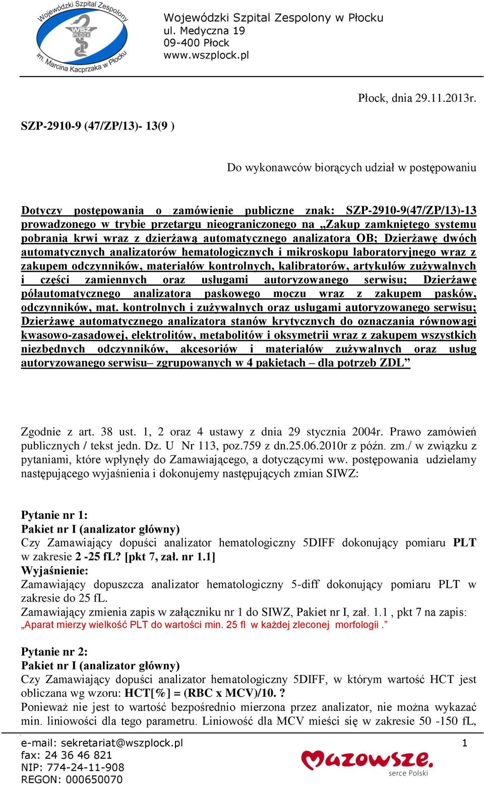 pobrania krwi wraz z dzierżawą automatycznego analizatora OB; Dzierżawę dwóch automatycznych analizatorów hematologicznych i mikroskopu laboratoryjnego wraz z zakupem odczynników, materiałów