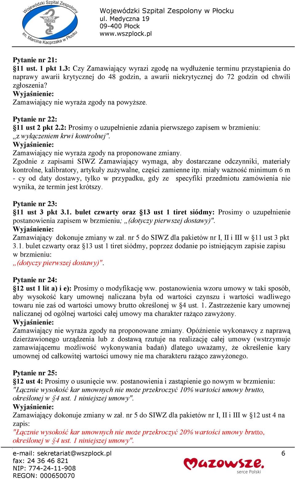 Zgodnie z zapisami SIWZ Zamawiający wymaga, aby dostarczane odczynniki, materiały kontrolne, kalibratory, artykuły zużywalne, części zamienne itp.