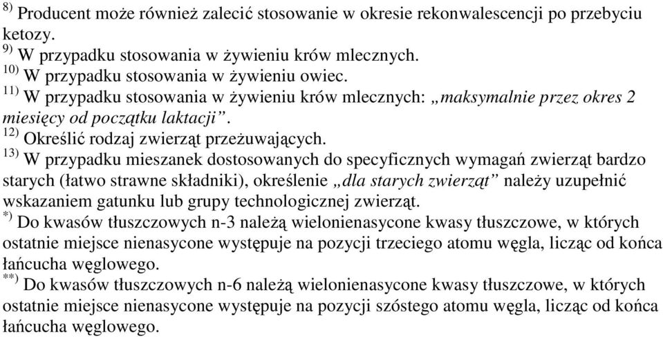 13) W przypadku mieszanek dostosowanych do specyficznych wymagań zwierząt bardzo starych (łatwo strawne składniki), określenie dla starych zwierząt naleŝy uzupełnić wskazaniem gatunku lub grupy