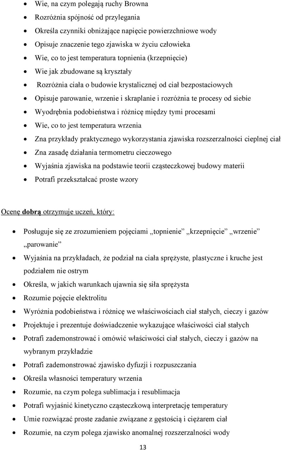 siebie Wyodrębnia podobieństwa i różnicę między tymi procesami Wie, co to jest temperatura wrzenia Zna przykłady praktycznego wykorzystania zjawiska rozszerzalności cieplnej ciał Zna zasadę działania