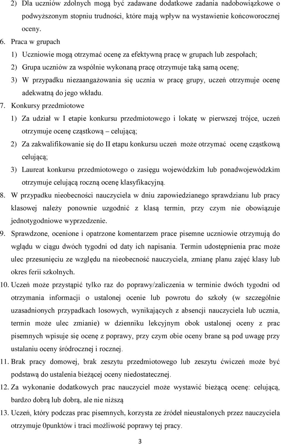 ucznia w pracę grupy, uczeń otrzymuje ocenę adekwatną do jego wkładu. 7.