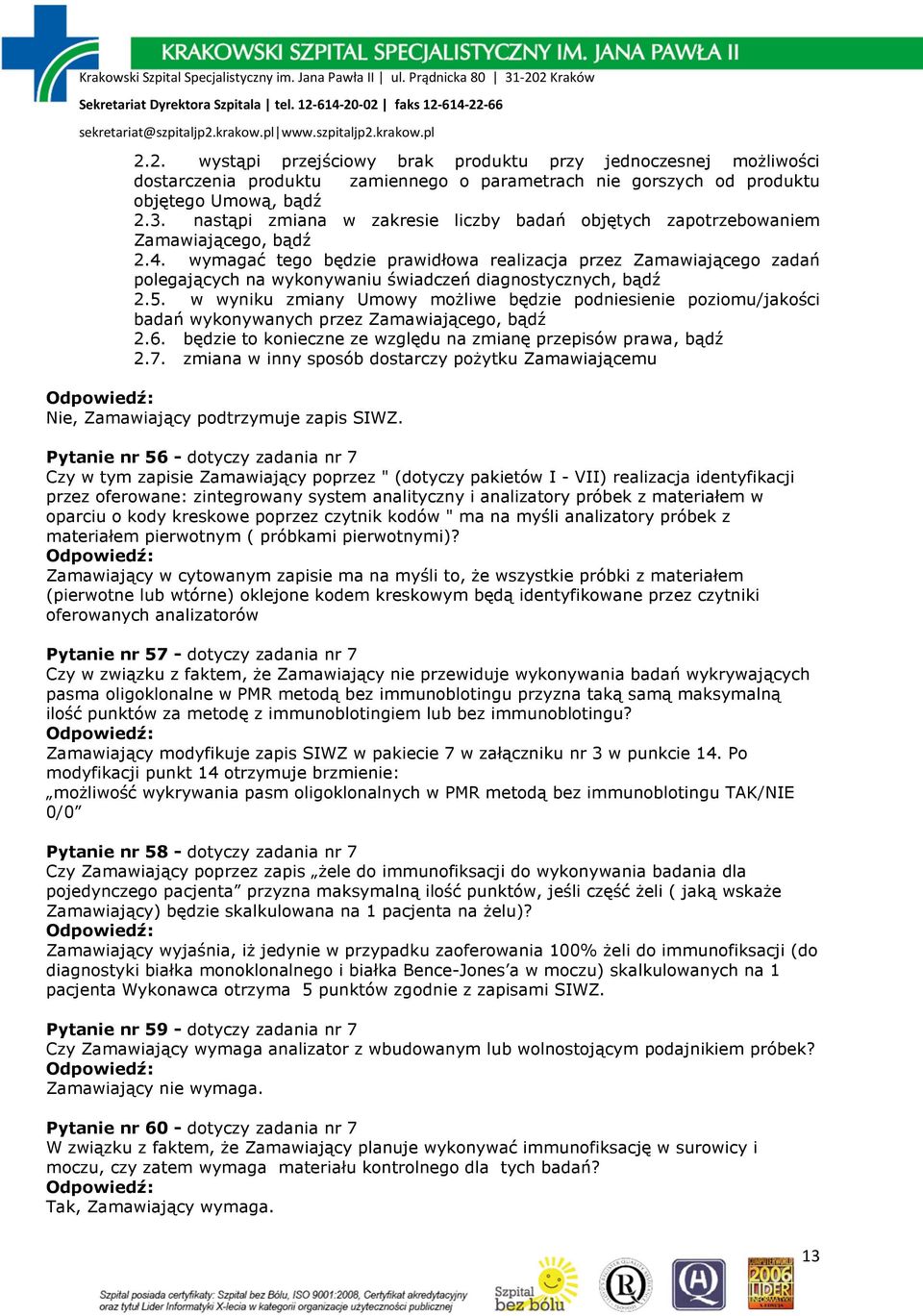 wymagać tego będzie prawidłowa realizacja przez Zamawiającego zadań polegających na wykonywaniu świadczeń diagnostycznych, bądź 2.5.