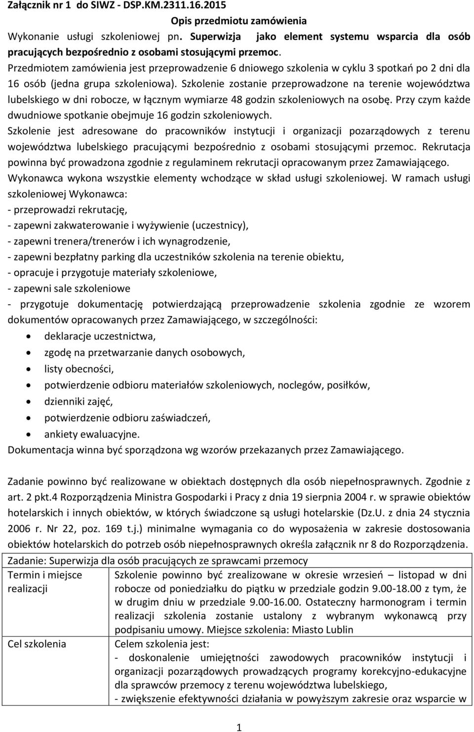 Przedmiotem zamówienia jest przeprowadzenie 6 dniowego szkolenia w cyklu 3 spotkań po 2 dni dla 16 osób (jedna grupa szkoleniowa).