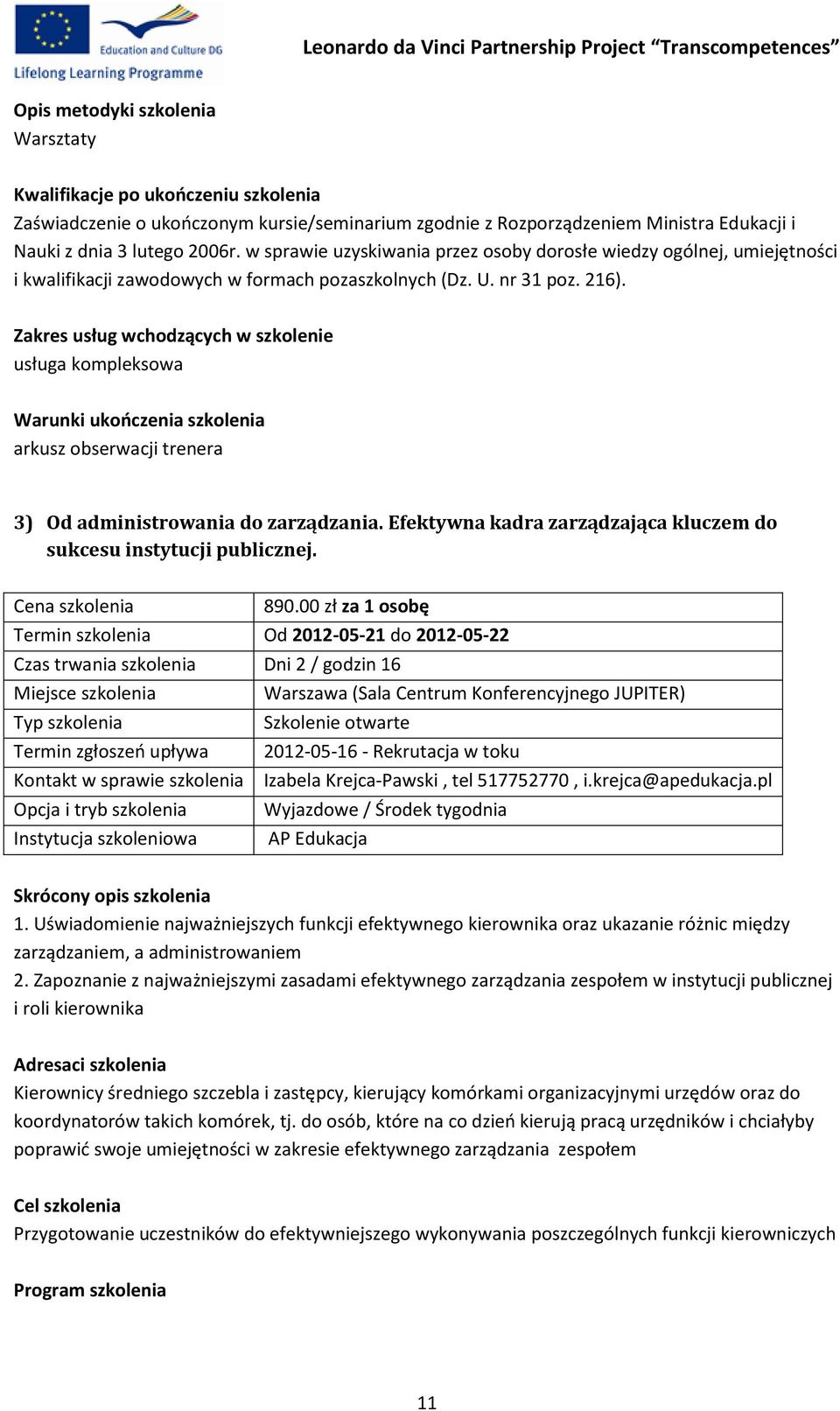 Zakres usług wchodzących w szkolenie usługa kompleksowa Warunki ukończenia szkolenia arkusz obserwacji trenera 3) Od administrowania do zarządzania.