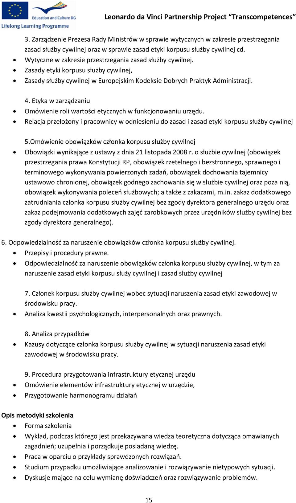 Etyka w zarządzaniu Omówienie roli wartości etycznych w funkcjonowaniu urzędu. Relacja przełożony i pracownicy w odniesieniu do zasad i zasad etyki korpusu służby cywilnej 5.