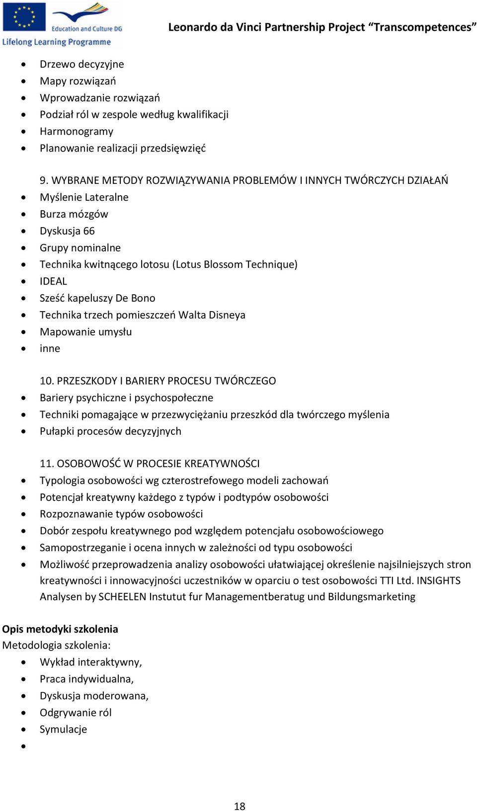 kapeluszy De Bono Technika trzech pomieszczeń Walta Disneya Mapowanie umysłu inne 10.