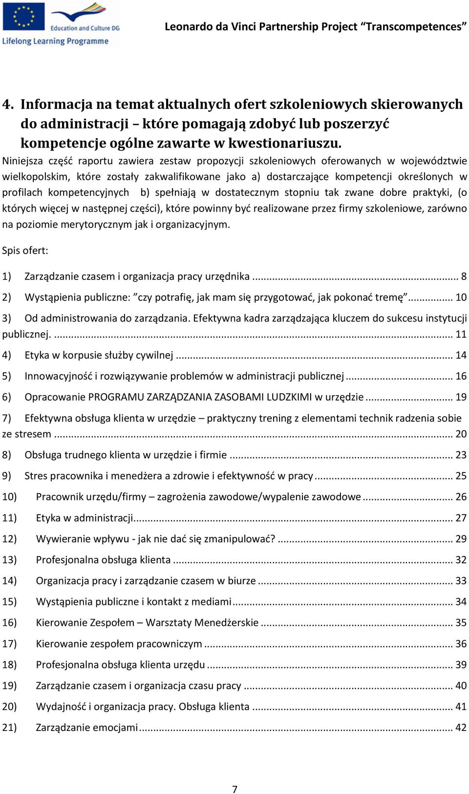 kompetencyjnych b) spełniają w dostatecznym stopniu tak zwane dobre praktyki, (o których więcej w następnej części), które powinny być realizowane przez firmy szkoleniowe, zarówno na poziomie