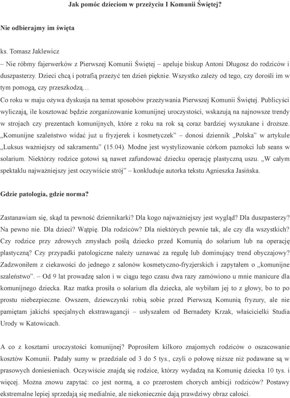 Wszystko zależy od tego, czy dorośli im w tym pomogą, czy przeszkodzą Co roku w maju ożywa dyskusja na temat sposobów przeżywania Pierwszej Komunii Świętej.