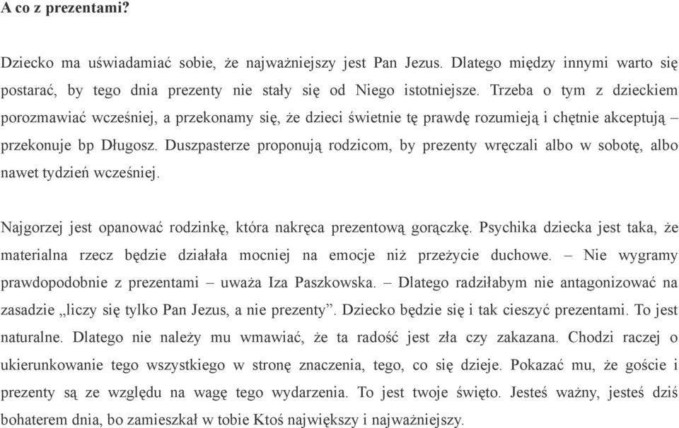 Duszpasterze proponują rodzicom, by prezenty wręczali albo w sobotę, albo nawet tydzień wcześniej. Najgorzej jest opanować rodzinkę, która nakręca prezentową gorączkę.