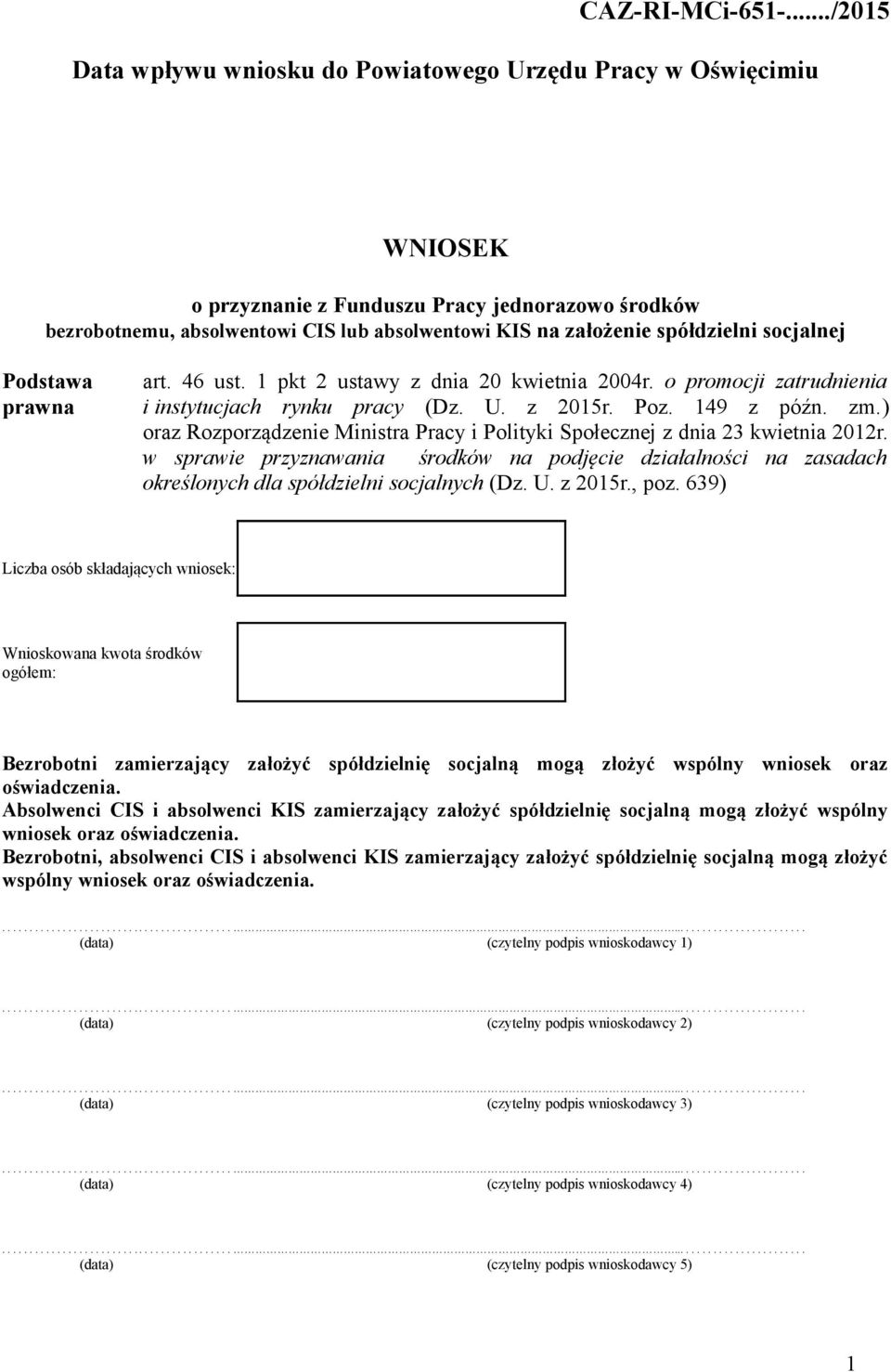 spółdzielni socjalnej Podstawa prawna art. 46 ust. 1 pkt 2 ustawy z dnia 20 kwietnia 2004r. o promocji zatrudnienia i instytucjach rynku pracy (Dz. U. z 2015r. Poz. 149 z późn. zm.