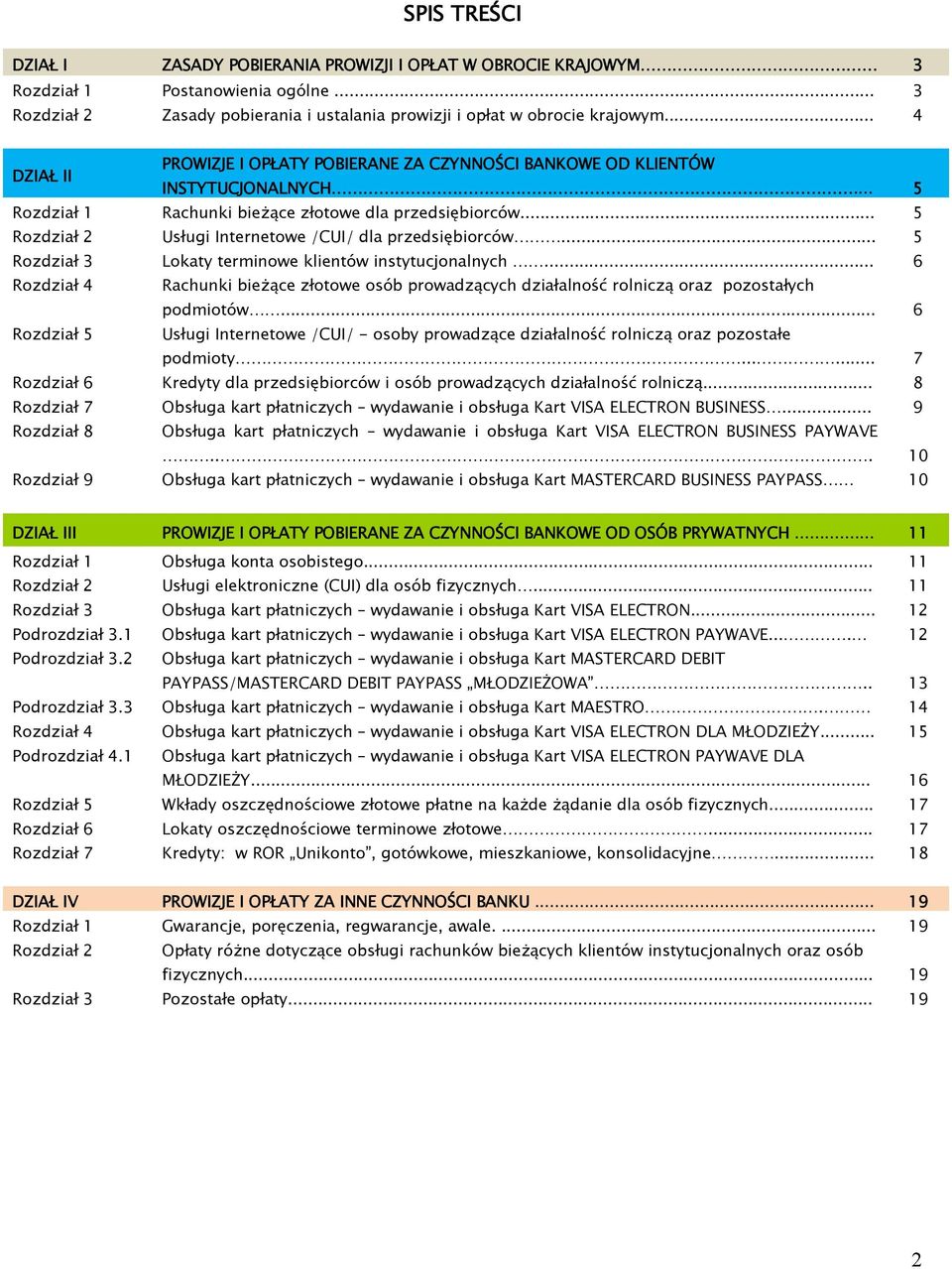 .. 5 Rachunki bieżące złotowe dla przedsiębiorców... 5 Usługi Internetowe /CUI/ dla przedsiębiorców... 5 Lokaty terminowe klientów instytucjonalnych.