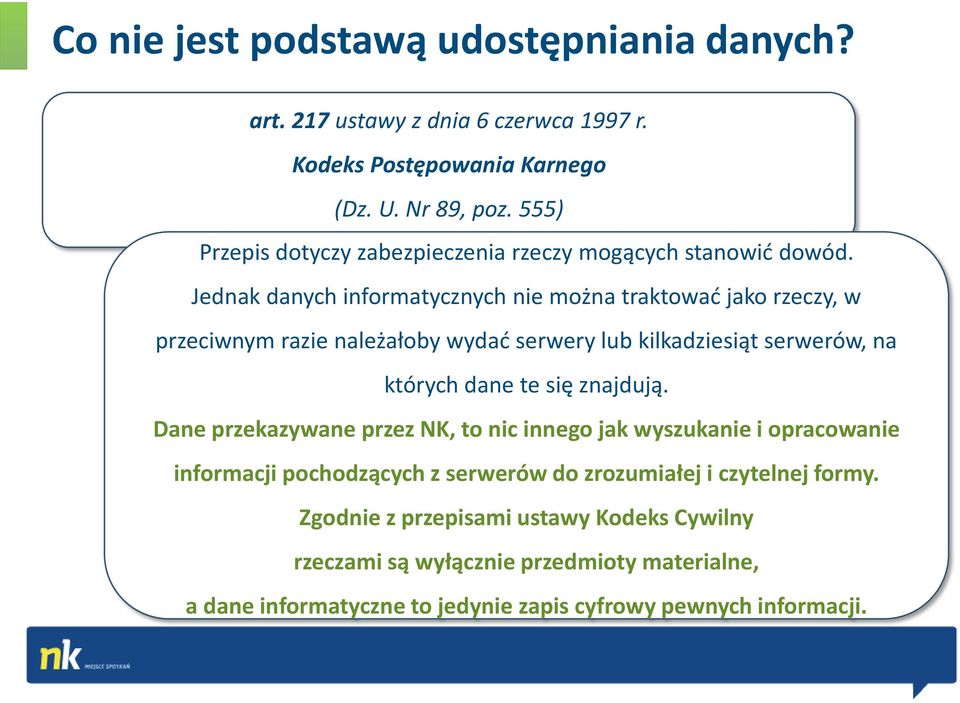 Jednak danych informatycznych nie można traktować jako rzeczy, w przeciwnym razie należałoby wydać serwery lub kilkadziesiąt serwerów, na których dane te się