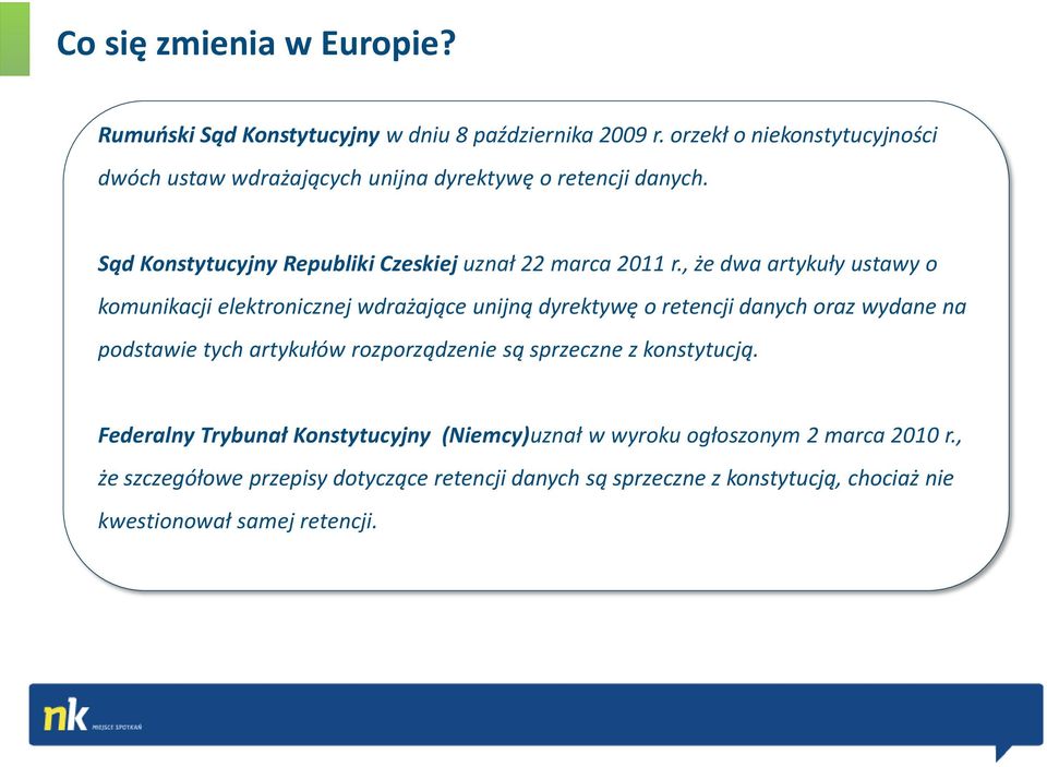 , że dwa artykuły ustawy o komunikacji elektronicznej wdrażające unijną dyrektywę o retencji danych oraz wydane na podstawie tych artykułów rozporządzenie