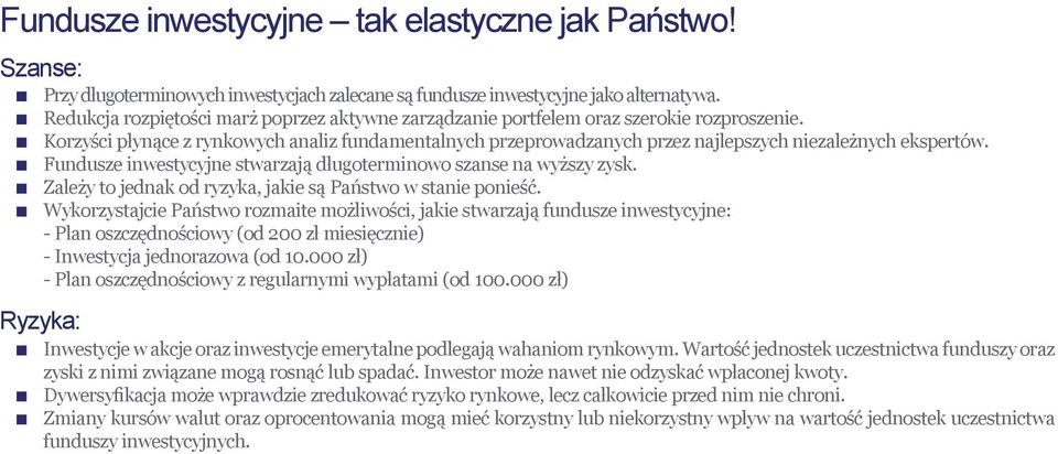 Korzyści płynące z rynkowych analiz fundamentalnych przeprowadzanych przez najlepszych niezależnych ekspertów. Fundusze inwestycyjne stwarzają długoterminowo szanse na wyższy zysk.