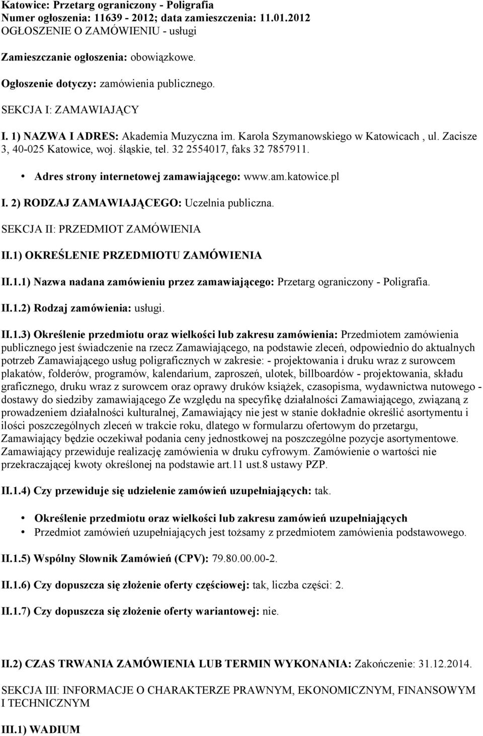 32 2554017, faks 32 7857911. Adres strony internetowej zamawiającego: www.am.katowice.pl I. 2) RODZAJ ZAMAWIAJĄCEGO: Uczelnia publiczna. SEKCJA II: PRZEDMIOT ZAMÓWIENIA II.