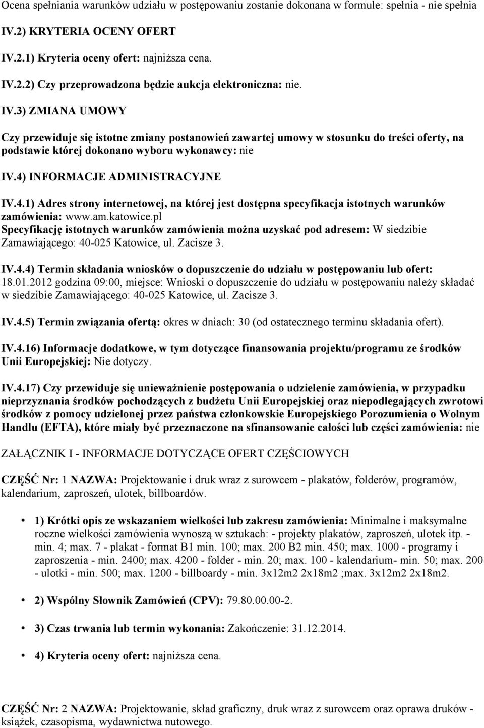 INFORMACJE ADMINISTRACYJNE IV.4.1) Adres strony internetowej, na której jest dostępna specyfikacja istotnych warunków zamówienia: www.am.katowice.