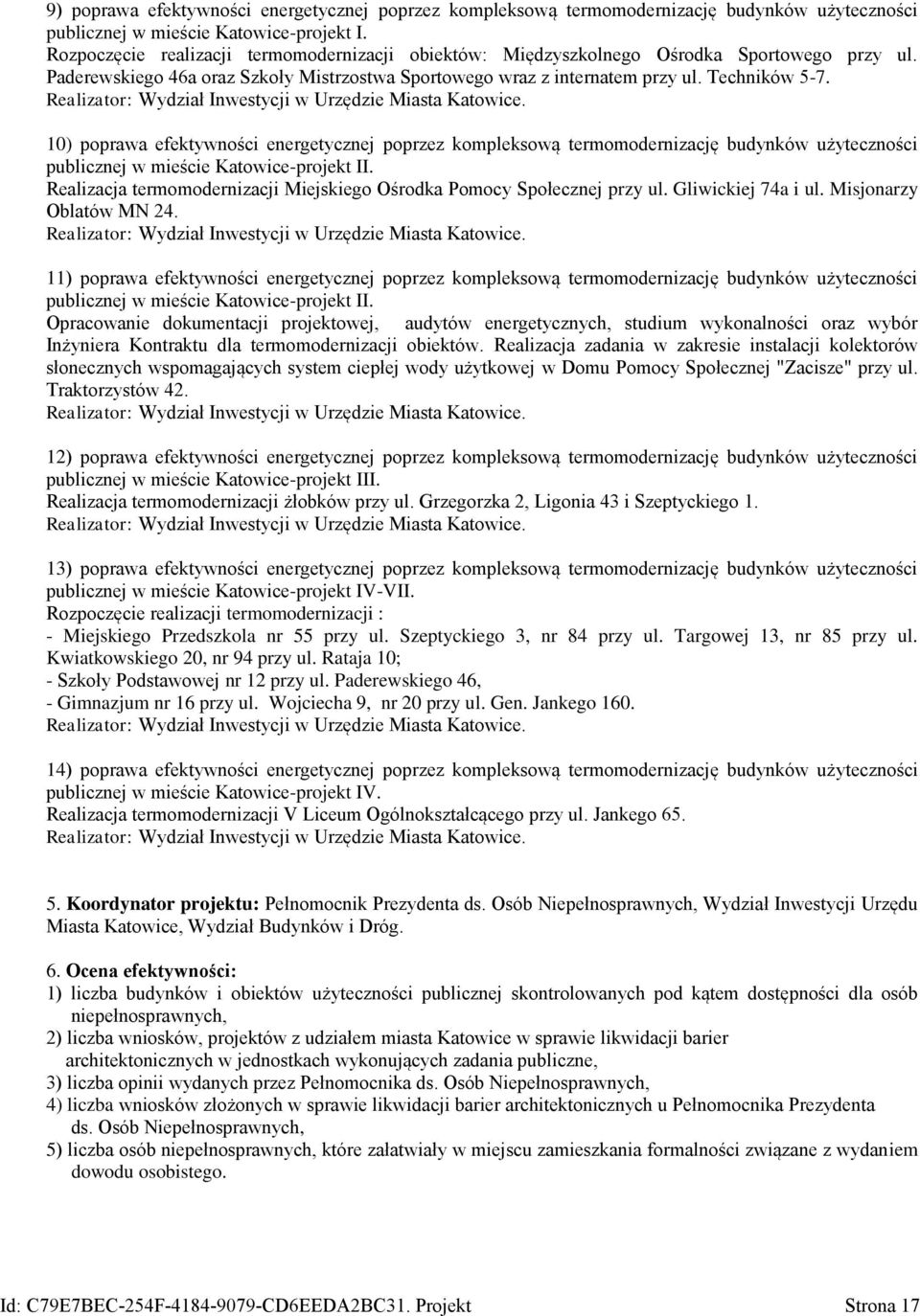 Realizator: Wydział Inwestycji w Urzędzie Miasta Katowice. 10) poprawa efektywności energetycznej poprzez kompleksową termomodernizację budynków użyteczności publicznej w mieście Katowice-projekt II.