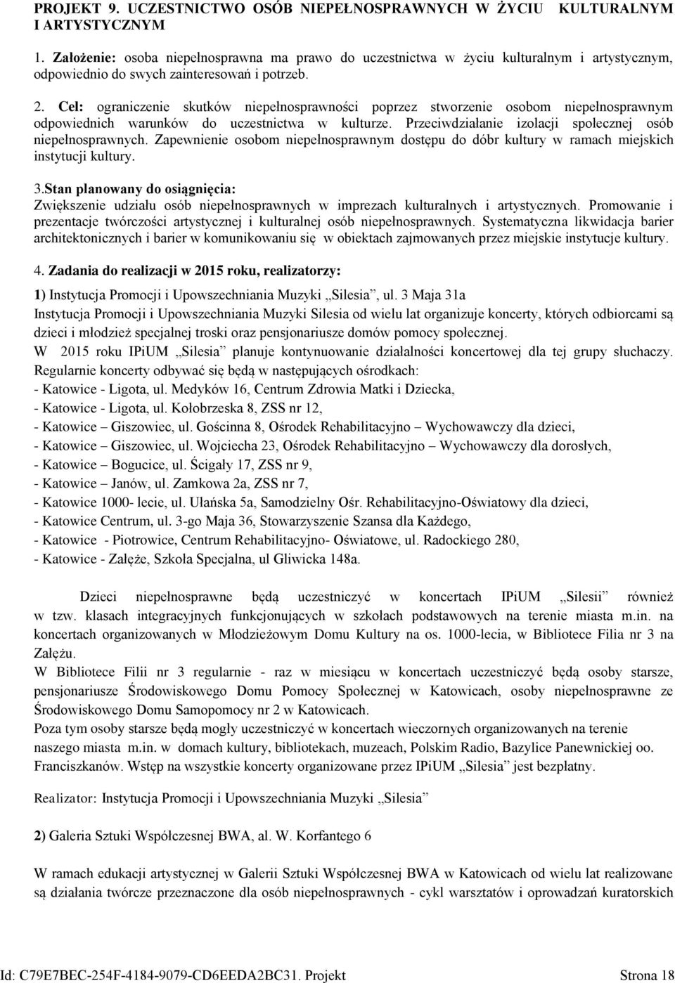 Cel: ograniczenie skutków niepełnosprawności poprzez stworzenie osobom niepełnosprawnym odpowiednich warunków do uczestnictwa w kulturze. Przeciwdziałanie izolacji społecznej osób niepełnosprawnych.