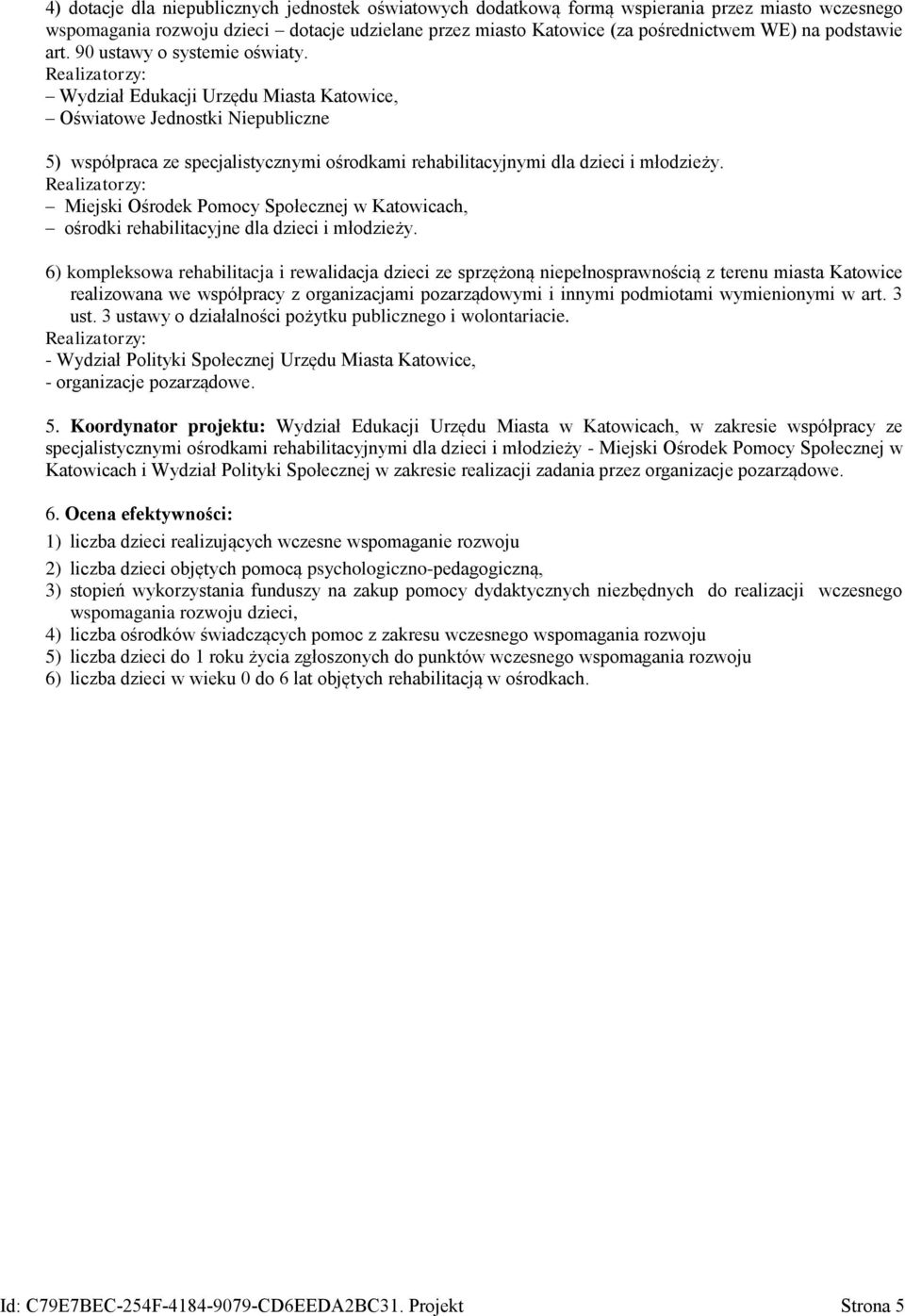 Realizatorzy: Wydział Edukacji Urzędu Miasta Katowice, Oświatowe Jednostki Niepubliczne 5) współpraca ze specjalistycznymi ośrodkami rehabilitacyjnymi dla dzieci i młodzieży.