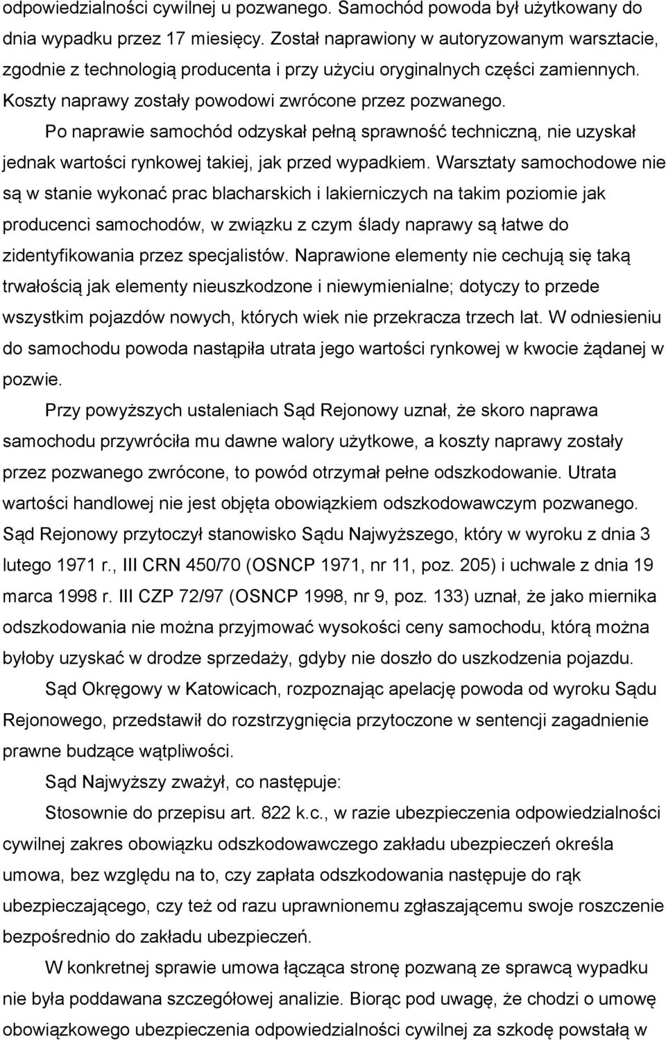 Po naprawie samochód odzyskał pełną sprawność techniczną, nie uzyskał jednak wartości rynkowej takiej, jak przed wypadkiem.