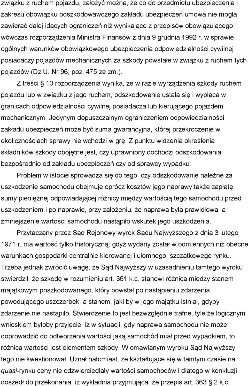 w sprawie ogólnych warunków obowiązkowego ubezpieczenia odpowiedzialności cywilnej posiadaczy pojazdów mechanicznych za szkody powstałe w związku z ruchem tych pojazdów (Dz.U. Nr 96, poz. 475 ze zm.).