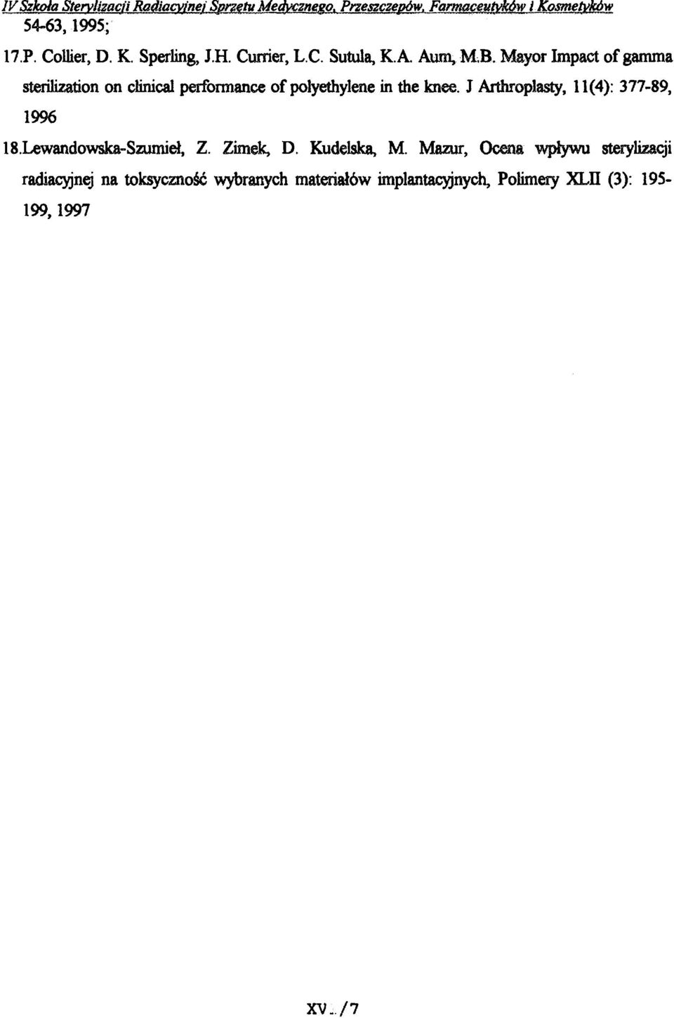 Mayor Impact of gamma sterilization on clinical performance of polyethylene in the knee.