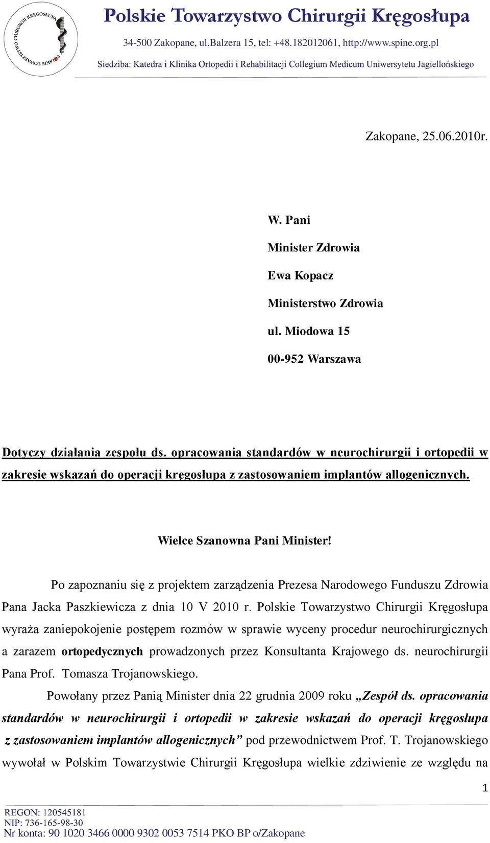 Wielce Szanowna Pani Minister! Po zapoznaniu się z projektem zarządzenia Prezesa Narodowego Funduszu Zdrowia Pana Jacka Paszkiewicza z dnia 10 V 2010 r.