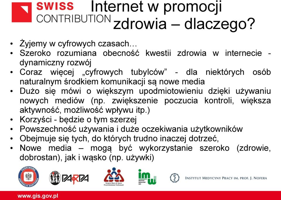 osób naturalnym środkiem komunikacji są nowe media Dużo się mówi o większym upodmiotowieniu dzięki używaniu nowych mediów (np.