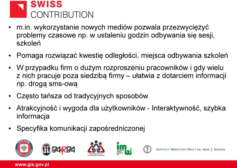 przypadku firm o dużym rozproszeniu pracowników i gdy wielu z nich pracuje poza siedzibą firmy ułatwia z dotarciem