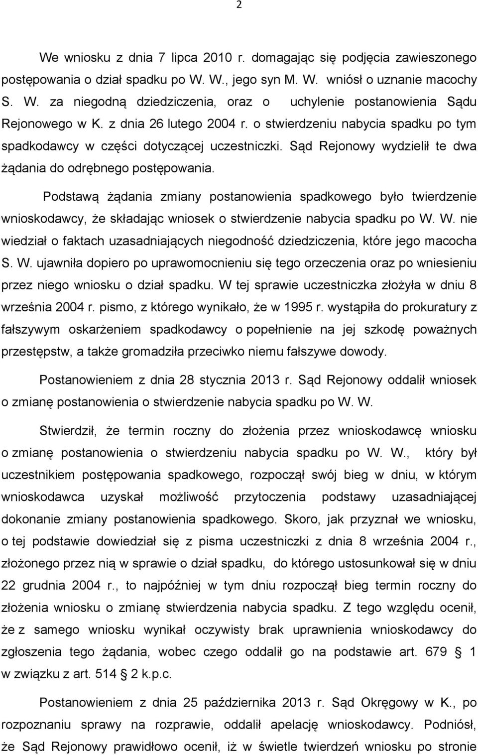 Podstawą żądania zmiany postanowienia spadkowego było twierdzenie wnioskodawcy, że składając wniosek o stwierdzenie nabycia spadku po W.