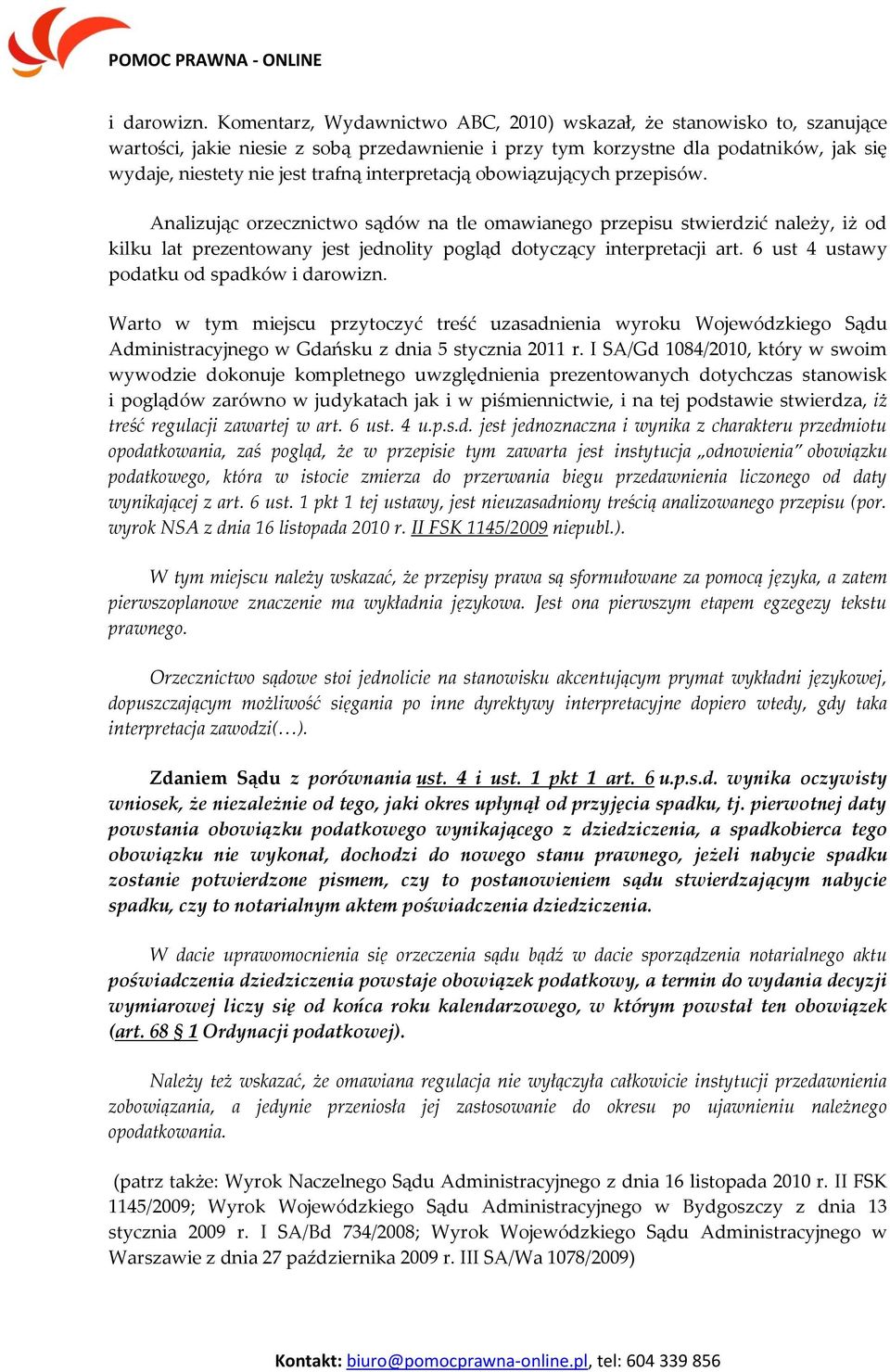 interpretacją obowiązujących przepisów. Analizując orzecznictwo sądów na tle omawianego przepisu stwierdzić należy, iż od kilku lat prezentowany jest jednolity pogląd dotyczący interpretacji art.