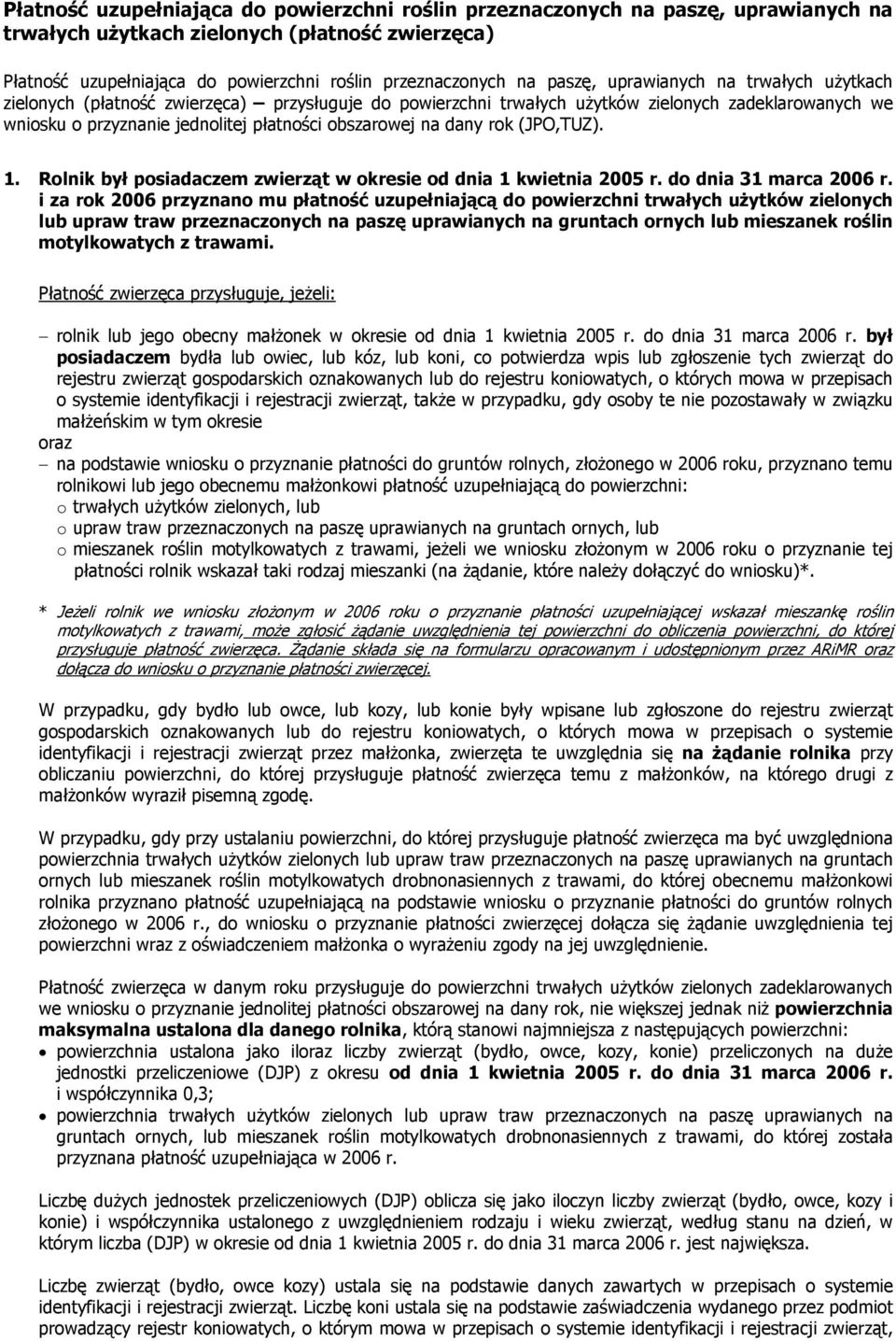 dany rok (JPO,TUZ). 1. Rolnik był posiadaczem zwierząt w okresie od dnia 1 kwietnia 2005 r. do dnia 31 marca 2006 r.