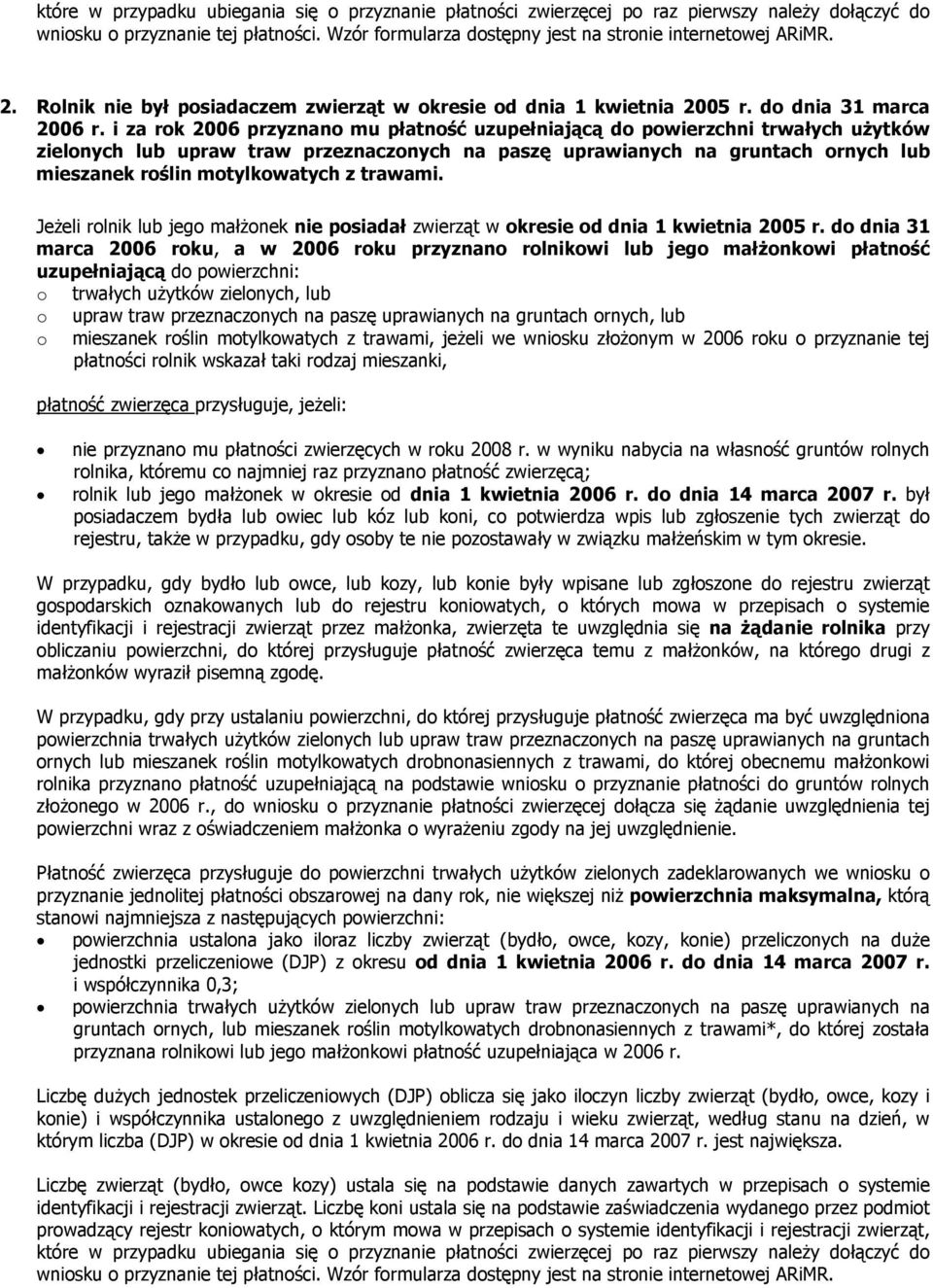 i za rok 2006 przyznano mu płatność uzupełniającą do powierzchni trwałych użytków zielonych lub upraw traw przeznaczonych na paszę uprawianych na gruntach ornych lub mieszanek roślin motylkowatych z