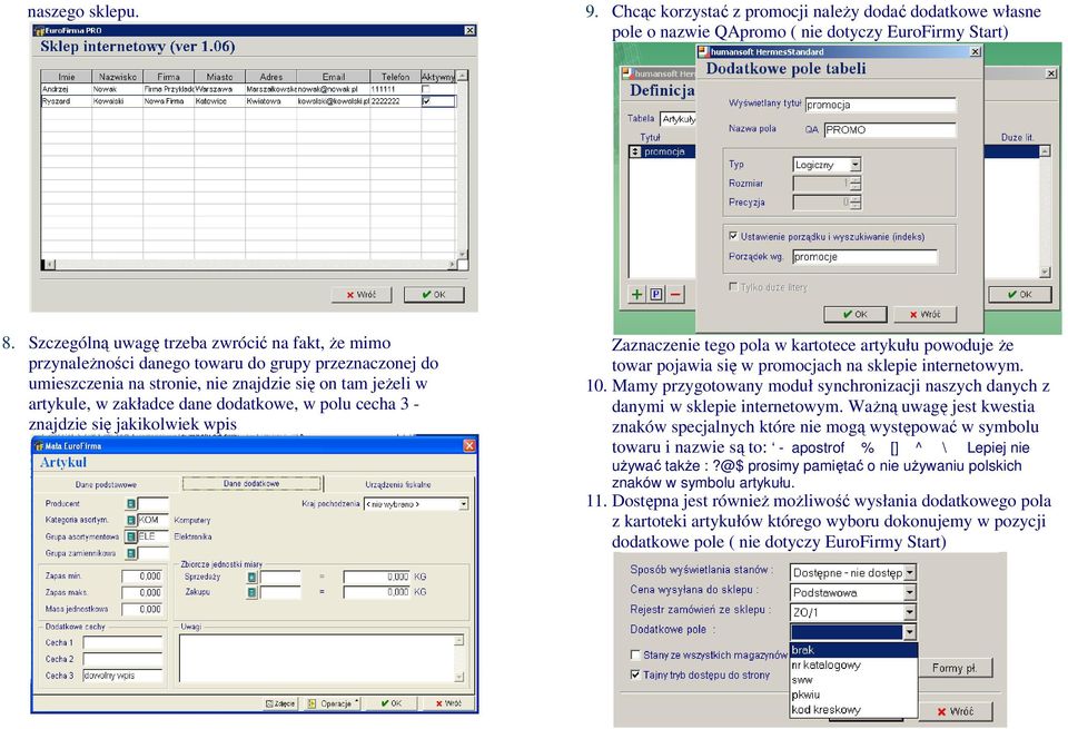 w polu cecha 3 - znajdzie się jakikolwiek wpis Zaznaczenie tego pola w kartotece artykułu powoduje że towar pojawia się w promocjach na sklepie internetowym. 10.