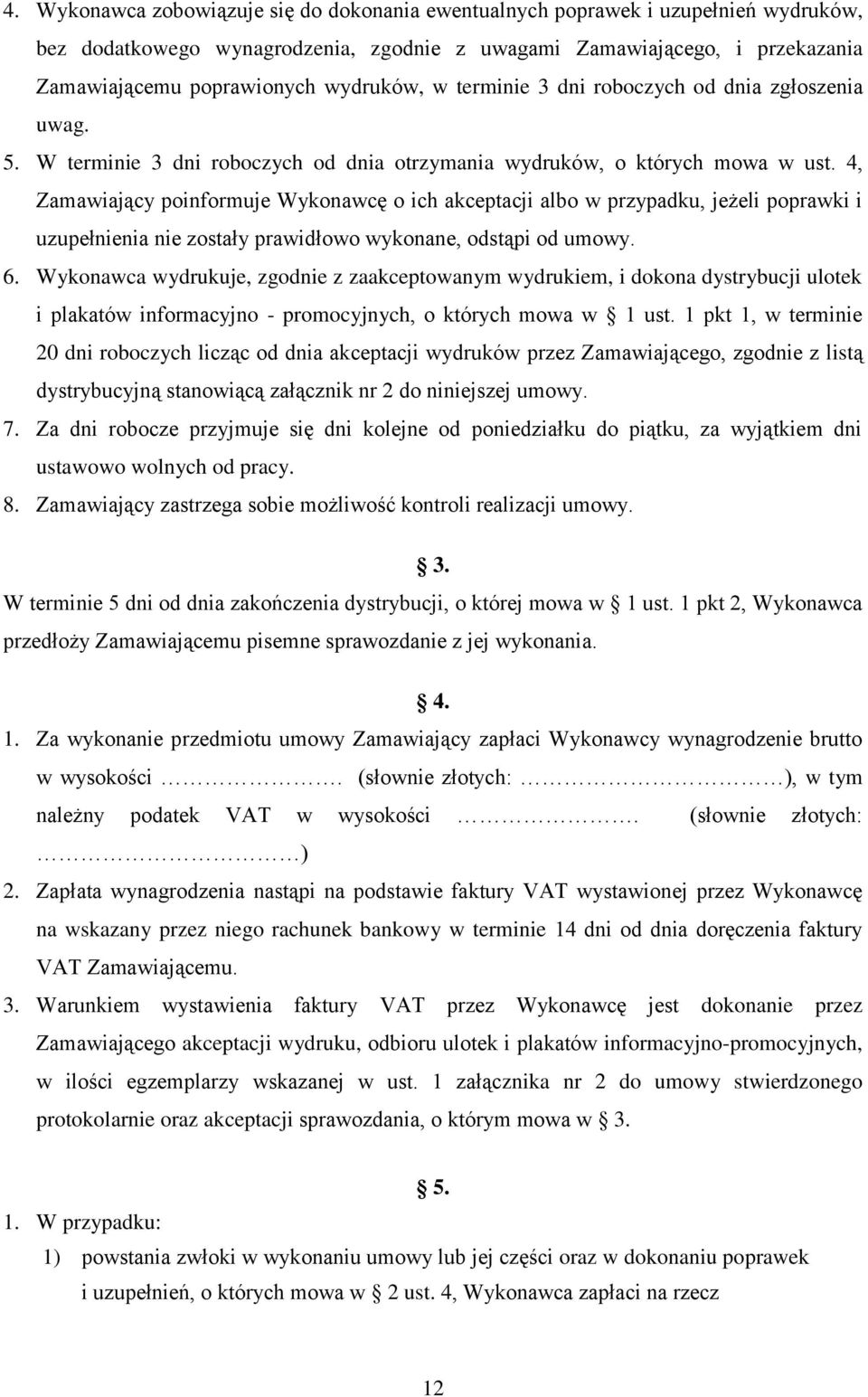 4, Zamawiający poinformuje Wykonawcę o ich akceptacji albo w przypadku, jeżeli poprawki i uzupełnienia nie zostały prawidłowo wykonane, odstąpi od umowy. 6.