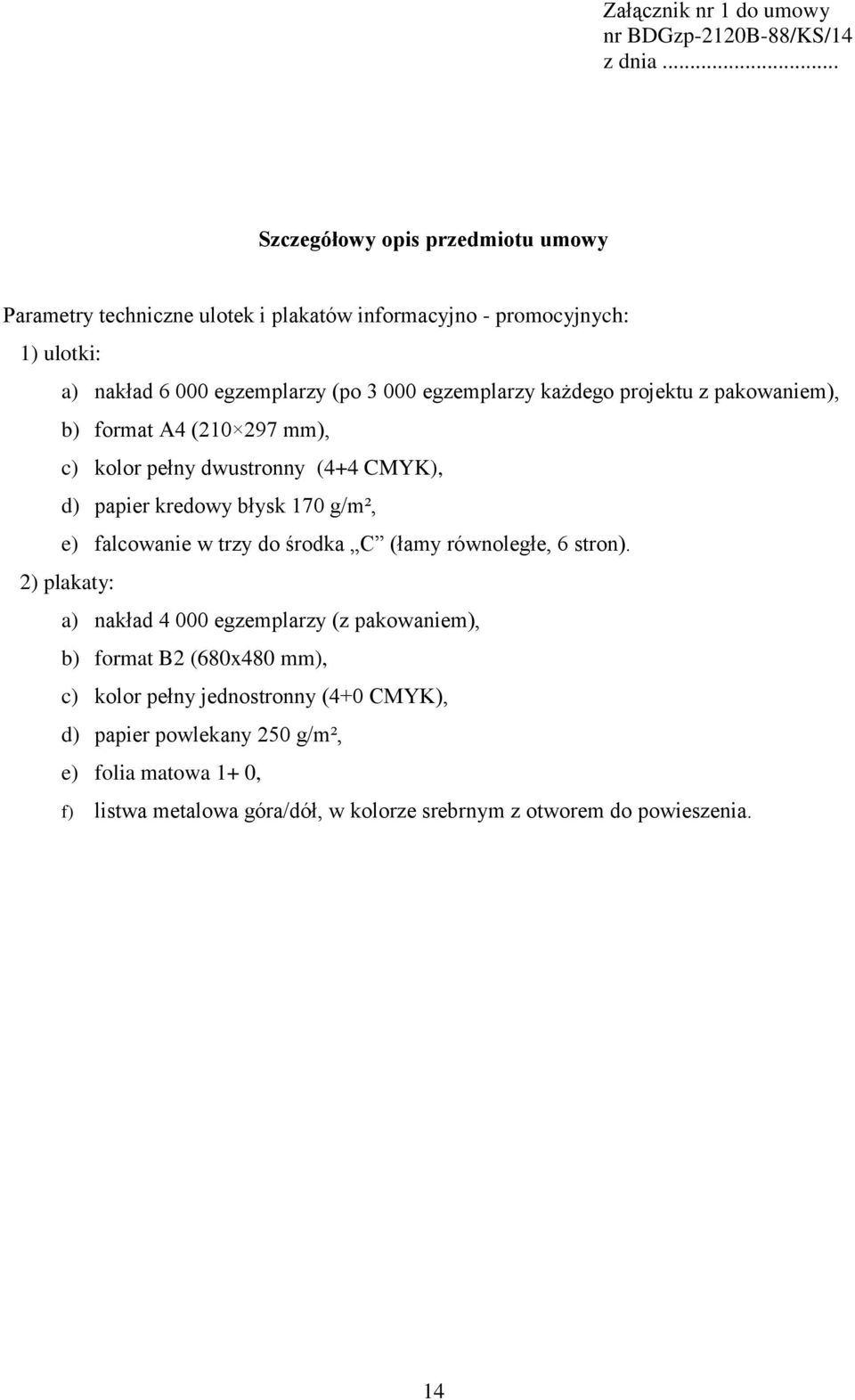 każdego projektu z pakowaniem), b) format A4 (210 297 mm), c) kolor pełny dwustronny (4+4 CMYK), d) papier kredowy błysk 170 g/m², e) falcowanie w trzy do środka C