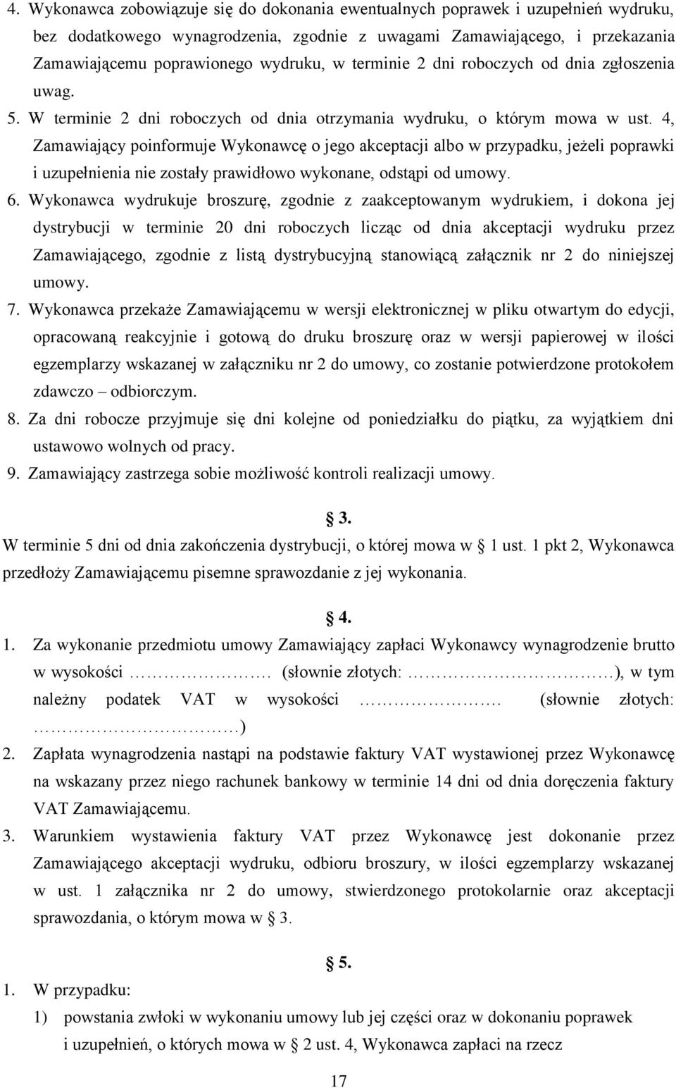 4, Zamawiający poinformuje Wykonawcę o jego akceptacji albo w przypadku, jeżeli poprawki i uzupełnienia nie zostały prawidłowo wykonane, odstąpi od umowy. 6.