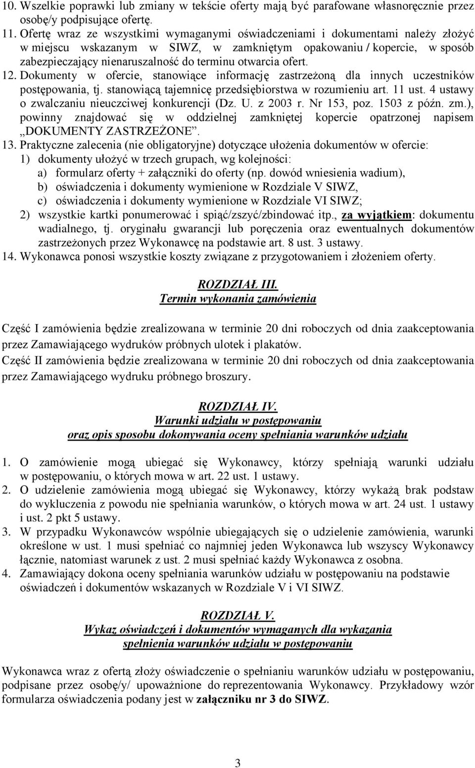 otwarcia ofert. 12. Dokumenty w ofercie, stanowiące informację zastrzeżoną dla innych uczestników postępowania, tj. stanowiącą tajemnicę przedsiębiorstwa w rozumieniu art. 11 ust.