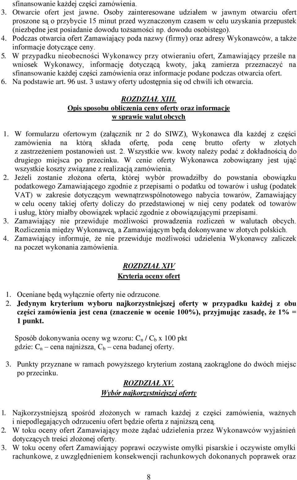 dowodu osobistego). 4. Podczas otwarcia ofert Zamawiający poda nazwy (firmy) oraz adresy Wykonawców, a także informacje dotyczące ceny. 5.