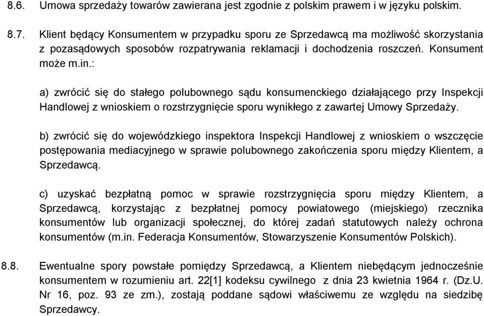 : a) zwrócić się do stałego polubownego sądu konsumenckiego działającego przy Inspekcji Handlowej z wnioskiem o rozstrzygnięcie sporu wynikłego z zawartej Umowy Sprzedaży.