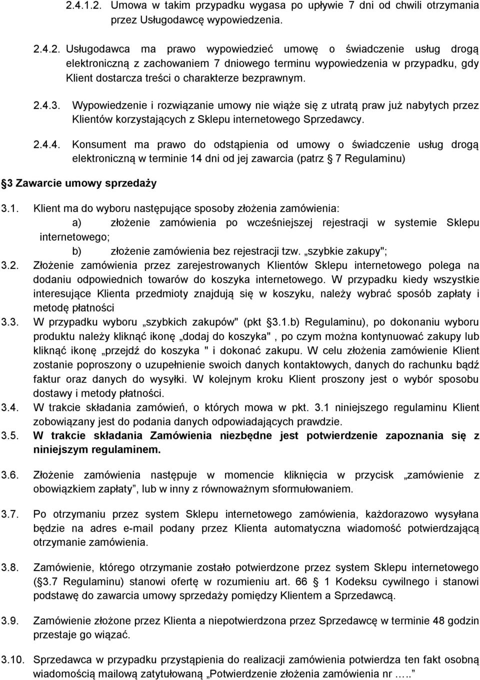 1. Klient ma do wyboru następujące sposoby złożenia zamówienia: a) złożenie zamówienia po wcześniejszej rejestracji w systemie Sklepu internetowego; b) złożenie zamówienia bez rejestracji tzw.